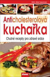 Anticholesterolová kuchařka - Chutné recepty pro zdravé srdce - Zdravá výživa Anticholesterolová kuchařka - Chutné recepty pro zdravé srdce