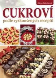 Cukroví podle vyzkoušených receptů - Alena Doležalová - Pečení, moučníky a dorty Cukroví podle vyzkoušených receptů