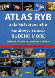 Atlas ryb a dalších živočichů korálových útesů Rudého moře - Praktická příručka pro vodní Atlas ryb a dalších živočichů korálových útesů Rudého moře - Praktická příručka pro vodní