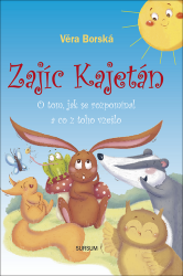 Zajíc Kajetán - O tom jak se rozpomínal a co z toho vzešlo - Věra Borská - Pohádky pro děti o zvířátkách Zajíc Kajetán