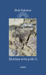 Záchrana světa podle G. - Etela Farkašová - Romány Záchrana světa podle G.