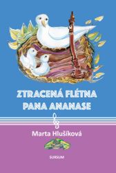 Ztracená flétna pana Ananase - Marta Hlušíková - Pohádky pro děti ZTRACENÁ FLÉTNA PANA ANANASE