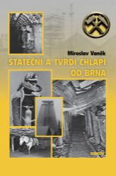 Stateční a tvrdí chlapi od Brna Stateční a tvrdí chlapi od Brna