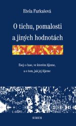 O tichu, pomalosti a jiných hodnotách - Etela Farkašová - Filozofie O tichu, pomalosti a jiných hodnotách
