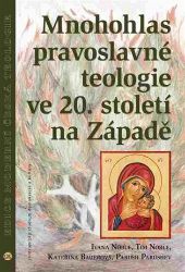 Mnohohlas pravoslavné teologie ve 20. století na Západě - Parush Parushev,Tim Noble,Kateřina Bauerová,Ivana Noble,Paruš R. Parušev - Křesťanství Mnohohlas pravoslavné teologie ve 20. století na Západě