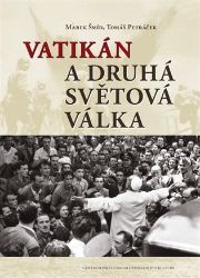Vatikán a druhá světová válka - Tomáš Petráček,Marek Šmíd - Druhá světová válka Vatikán a druhá světová válka