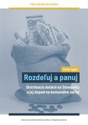 Rozdeľuj a panuj - Distribúcia dotácií na Slovensku a jej dopad na komunálne voľby (sloven Rozdeľuj a panuj - Distribúcia dotácií na Slovensku a jej dopad na komunálne voľby (sloven