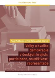 Volby a kvalita demokracie v českých krajích - Pavel Maškarinec,Jakub Charvát,Petr Bláha - Společnost a politika Volby a kvalita demokracie v českých krajích