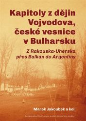 Kapitoly z dějin Vojvodova, české vesnice v Bulharsku - Marek Jakoubek,Bořivoj Kňourek - Dějiny světa Kapitoly z dějin Vojvodova, české vesnice v Bulharsku