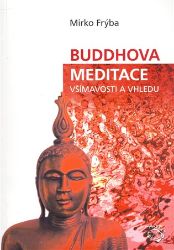 Buddhova meditace všímavosti a vhledu - Mirko Frýba - Buddhismus Buddhova meditace všímavosti a vhledu