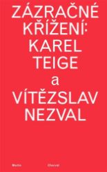 Zázračné křížení: Karel Teige a Vítězslav Nezval Zázračné křížení: Karel Teige a Vítězslav Nezval
