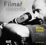 Filmaři disentu - Michal Hýbek v paměti archivů a přátel - Jan Bernard - Divadlo a film Filmaři disentu – Michal Hýbek v paměti archivů a přátel