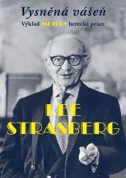 Vysněná vášeň. Výklad metody herecké práce - Lee Strasberg - Divadlo a film Vysněná vášeň. Výklad metody herecké práce