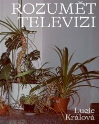 Rozumět televizi - Lucie Králová - Česká a československá scéna Rozumět televizi