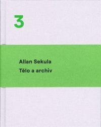 Tělo a archiv - Allan Sekula - Fotografie Tělo a archiv