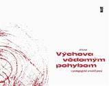 Výchova vědomým pohybem v pedagogické a tvůrčí praxi - Jiří Lössl - Pedagogika Výchova vědomým pohybem v pedagogické a tvůrčí praxi