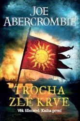 Trocha zlé krve - Věk šílenství 1 - Joe Abercrombie - Světová sci-fi Trocha zlé krve