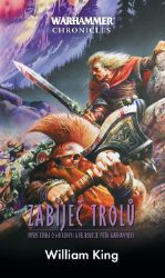 Warhammer - Zabíječ trolů - William King - Fantasy Warhammer - Zabíječ trolů