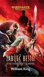 Warhammer Zabíječ bestií - William King - Fantasy Warhammer - Zabíječ bestií