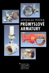 Průmyslové armatury - Jaroslav Roček - Učebnice pro střední školy a gymnázia Průmyslové armatury