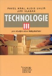 Technologie III - Pro studijní obor Nábytkářství - Zdeněk Král - Truhlář a nábytkářství Technologie III - Pro studijní obor Nábytkářství