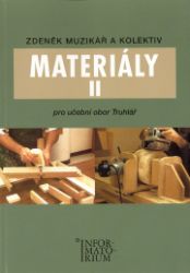 Materiály II - Pro učební obor Truhlář - kolektiv autorů,Zdeněk Muzikář - Truhlář a nábytkářství Materiály II - Pro učební obor Truhlář