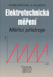 Elektrotechnická měření - Měřící přístroje - kolektiv autorů,Vilém Srovnal - Elektrotechnika a elektronika Elektrotechnická měření - Měřící přístroje