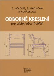 Odborné kreslení pro učební obor Truhlář - kolektiv autorů,Zdeněk Holouš,Pavla Kotásková,Eliška Máchová - Truhlář a nábytkářství Odborné kreslení pro učební obor Truhlář