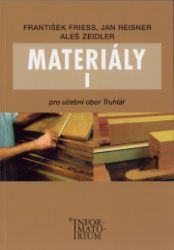 Materiály I - Pro učební obor Truhlář - Aleš Zeidler,František Friess,Jan Reisner - Truhlář a nábytkářství Materiály I - Pro učební obor Truhlář
