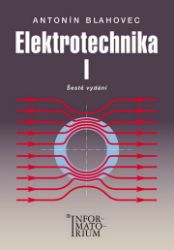 Elektrotechnika I - 6. vydání - Antonín Blahovec - Elektrotechnika a elektronika Elektrotechnika I - 6. vydání