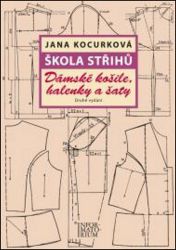 Škola střihů - Dámské košile, halenky a šaty - Jana Kocurková - Učebnice pro střední školy a gymnázia Škola střihů - Dámské košile, halenky a šaty