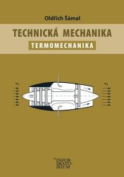 Technická mechanika – Termomechanika - Oldřich Šámal - Technika a mechanika Technická mechanika – Termomechanika