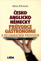 Česko-anglicko-německý průvodce gastronomií a restauračním provozem Česko-anglicko-německý průvodce gastronomií a restauračním provozem