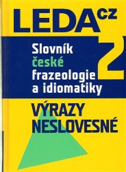 Slovník české frazeologie a idiomatiky 2 - kolektiv autorů,František Čermák,Jiří Hronek,Jaroslav Machač - Učebnice a jazyky Slovník české frazeologie a idiomatiky 2 – Výrazy neslovesné