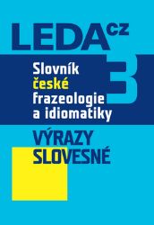 Slovník české frazeologie a idiomatiky 3 Slovník české frazeologie a idiomatiky 3