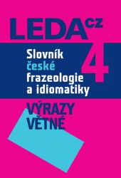 Slovník české frazeologie a idiomatiky 4 Slovník české frazeologie a idiomatiky 4