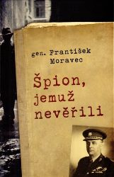 Špion, jemuž nevěřili - František Moravec - Biografie a autobiografie Špion, jemuž nevěřili