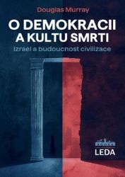 O demokracii a kultu smrti - Izrael a budoucnost civilizace O demokracii a kultu smrti - Izrael a budoucnost civilizace