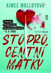 Stoprocentní matky - Aimee Molloy - Thrillery Stoprocentní matky