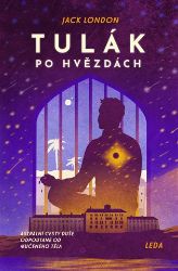 Tulák po hvězdách - Astrální cesty duše odpoutané od mučeného těla - Jack London - Romány Tulák po hvězdách - Astrální cesty duše odpoutané od mučeného těla