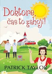 Doktore, čas to zahojí! - Patrick Taylor - Humor a satira Doktore, čas to zahojí!