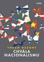 Chvála nacionalismu - Yoram Hazony - Mezinárodní vztahy Chvála nacionalismu