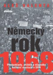 Německý rok 1968 - Předpoklady, průběh a důsledky kulturní revoluce v SRN Německý rok 1968 - Předpoklady, průběh a důsledky kulturní revoluce v SRN