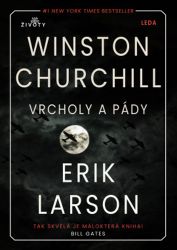 Vrcholy a pády Winstona Churchilla - Erik Larson - Literatura faktu Vrcholy a pády Winstona Churchilla