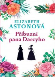 Příbuzní pana Darcyho - Elizabeth Aston - Romány Příbuzní pana Darcyho
