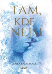 Tam, kde nejsi - Lenka Sadílková - Romány Tam, kde nejsi