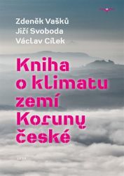 Kniha o klimatu zemí Koruny české - Jak se klima vyvíjelo, jaké klima nás čeká a co s tím Kniha o klimatu zemí Koruny české - Jak se klima vyvíjelo, jaké klima nás čeká a co s tím