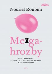 Megahrozby - Deset nebezpečí, kterým čelí lidstvo v 21. Století, a zda je dokážeme překona Megahrozby - Deset nebezpečí, kterým čelí lidstvo v 21. Století, a zda je dokážeme překona