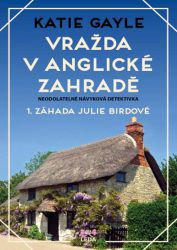 Vražda v anglické zahradě - Katie Gayle - Světové detektivky Vražda v anglické zahradě - 1. záhada Julie Birdové