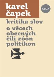 Kritika slov, O věcech obecných čili Zóon politikon - Karel Čapek - Česká a slovenská beletrie Kritika slov, O věcech obecných čili Zóon politikon